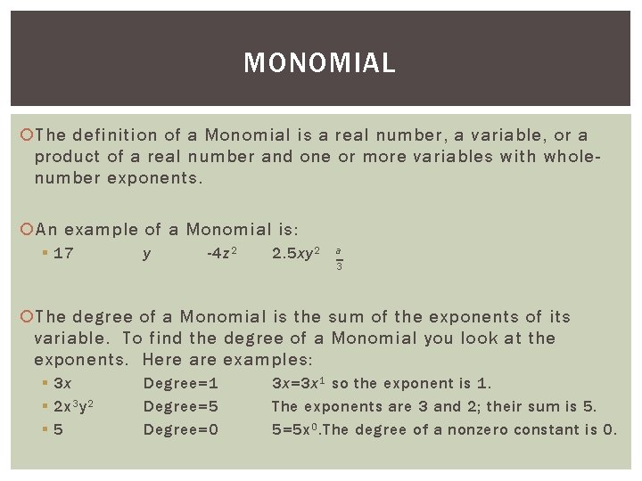 MONOMIAL The definition of a Monomial is a real number, a variable, or a