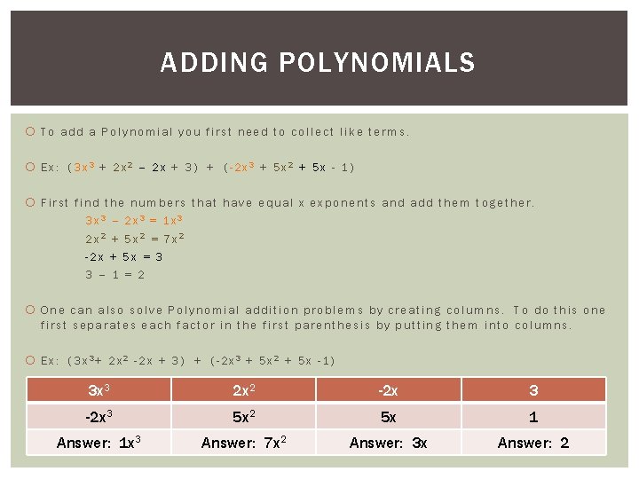 ADDING POLYNOMIALS To add a Polynomial you first need to collect like terms. Ex: