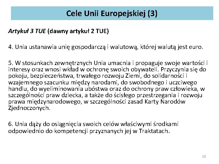 Cele Unii Europejskiej (3) Artykuł 3 TUE (dawny artykuł 2 TUE) 4. Unia ustanawia