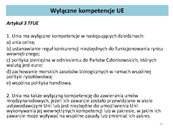 Wyłączne kompetencje UE Artykuł 3 TFUE 1. Unia ma wyłączne kompetencje w następujących dziedzinach: