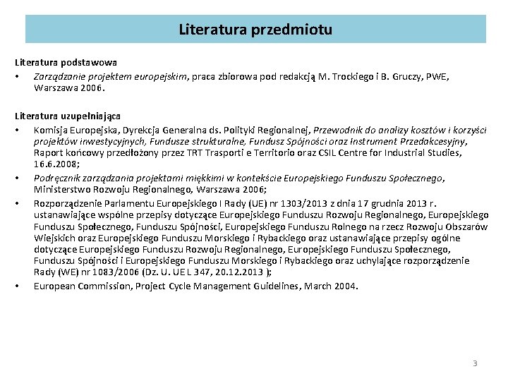 Literatura przedmiotu Literatura podstawowa • Zarządzanie projektem europejskim, praca zbiorowa pod redakcją M. Trockiego