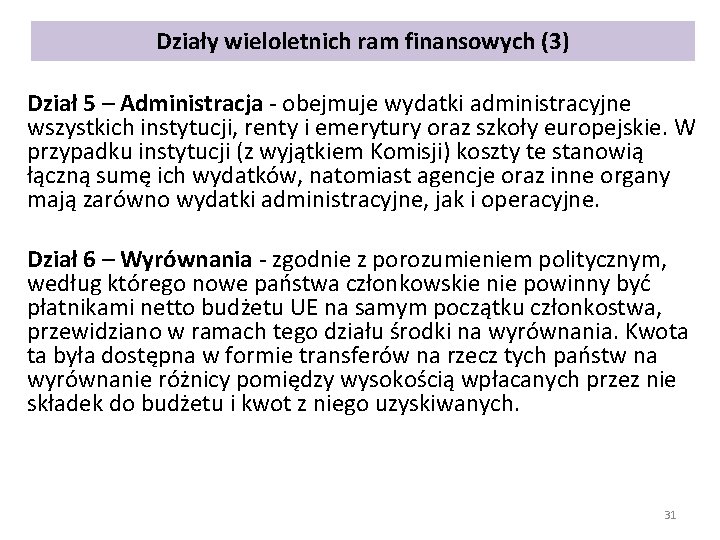 Działy wieloletnich ram finansowych (3) Dział 5 – Administracja - obejmuje wydatki administracyjne wszystkich