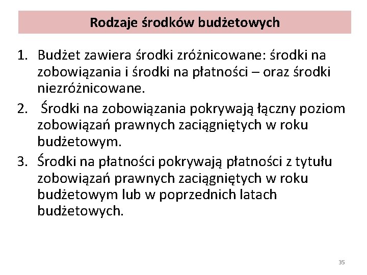 Rodzaje środków budżetowych 1. Budżet zawiera środki zróżnicowane: środki na zobowiązania i środki na