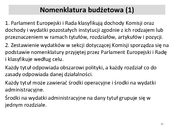 Nomenklatura budżetowa (1) 1. Parlament Europejski i Rada klasyfikują dochody Komisji oraz dochody i