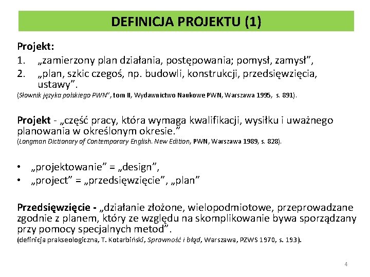 DEFINICJA PROJEKTU (1) Projekt: 1. „zamierzony plan działania, postępowania; pomysł, zamysł”, 2. „plan, szkic