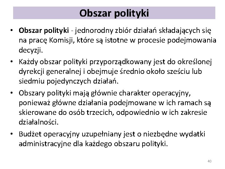 Obszar polityki • Obszar polityki - jednorodny zbiór działań składających się na pracę Komisji,