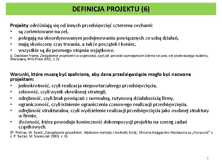 DEFINICJA PROJEKTU (6) Projekty odróżniają się od innych przedsięwzięć czterema cechami: • są zorientowane