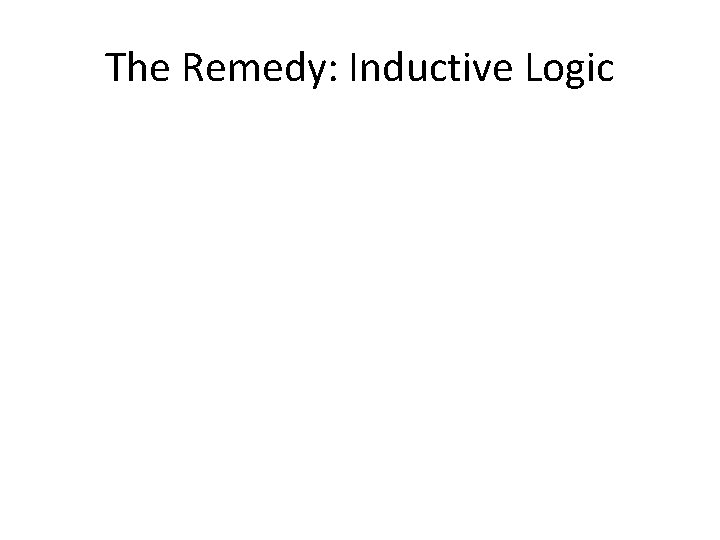The Remedy: Inductive Logic 