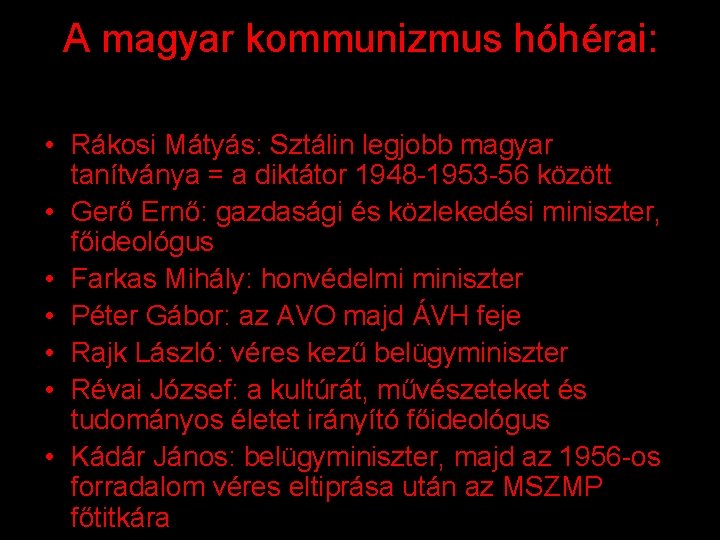 A magyar kommunizmus hóhérai: • Rákosi Mátyás: Sztálin legjobb magyar tanítványa = a diktátor