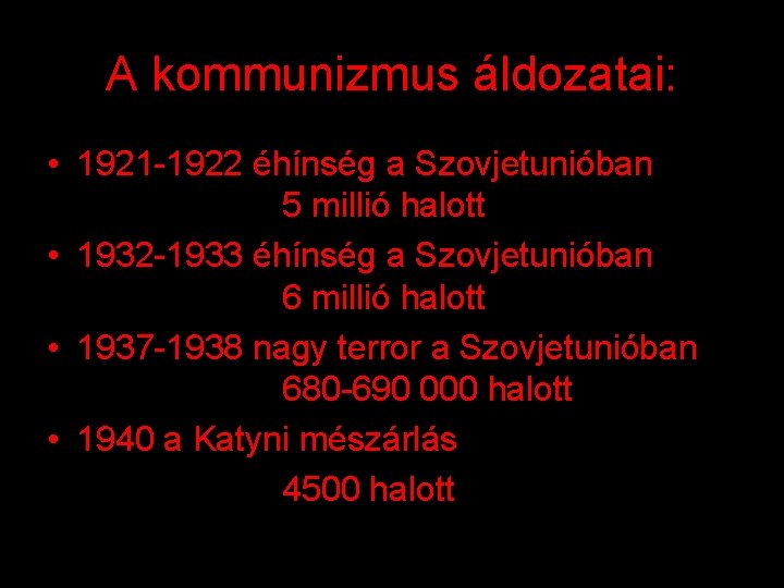 A kommunizmus áldozatai: • 1921 -1922 éhínség a Szovjetunióban 5 millió halott • 1932