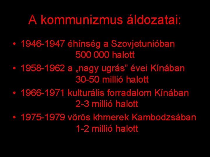 A kommunizmus áldozatai: • 1946 -1947 éhínség a Szovjetunióban 500 000 halott • 1958