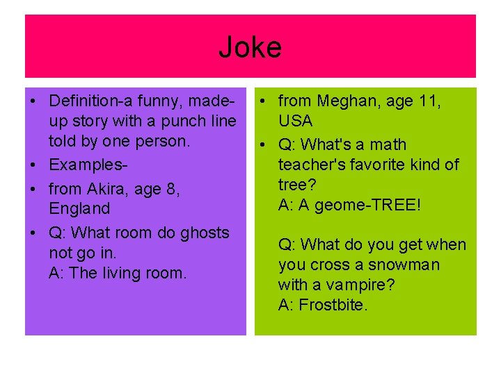 Joke • Definition-a funny, made- • from Meghan, age 11, up story with a