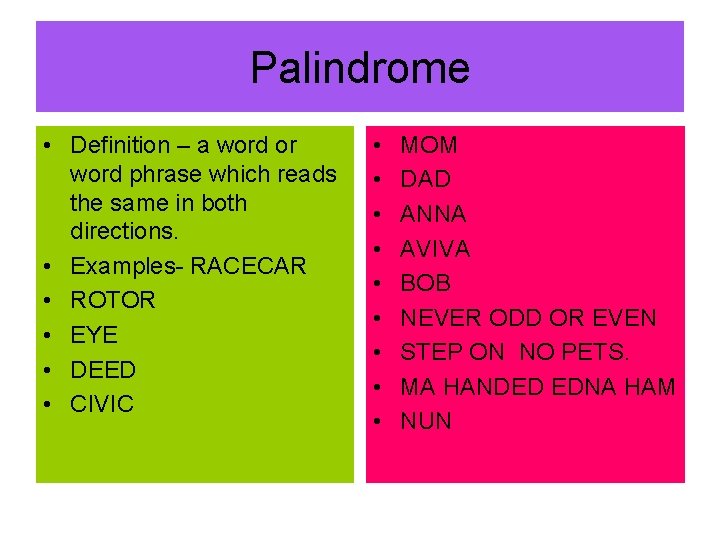 Palindrome • Definition – a word or word phrase which reads the same in