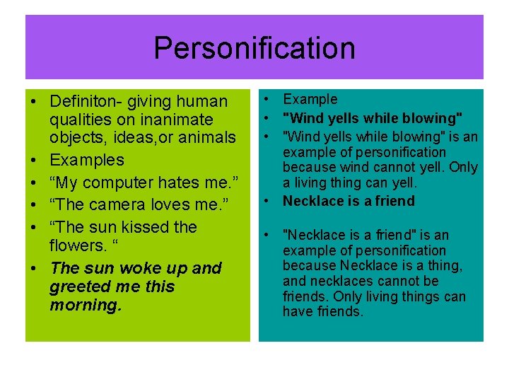 Personification • Definiton- giving human qualities on inanimate objects, ideas, or animals • Examples