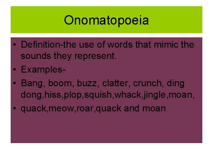 Onomatopoeia • Definition-the use of words that mimic the sounds they represent. • Examples