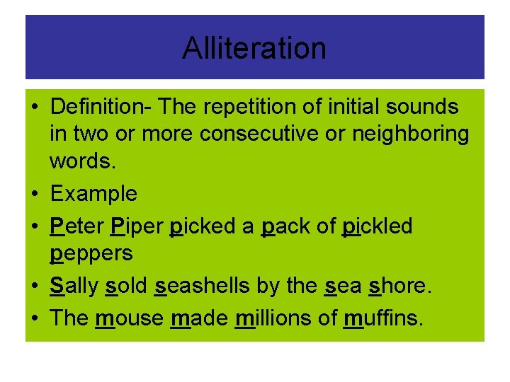 Alliteration • Definition- The repetition of initial sounds in two or more consecutive or