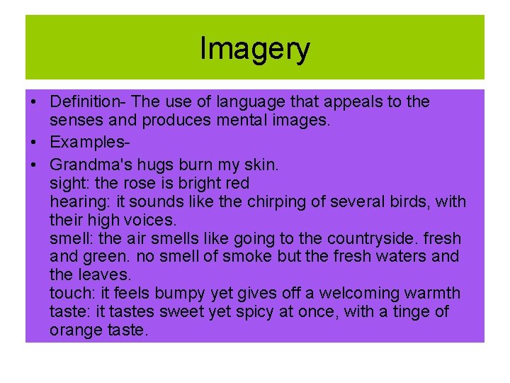 Imagery • Definition- The use of language that appeals to the senses and produces