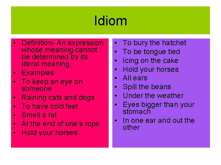 Idiom • Definition- An expression whose meaning cannot be determined by its literal meaning.