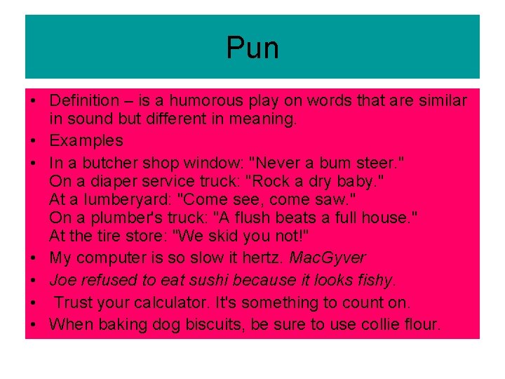 Pun • Definition – is a humorous play on words that are similar in