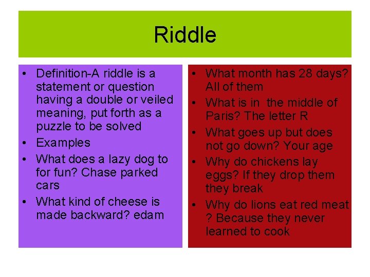 Riddle • Definition-A riddle is a • statement or question having a double or