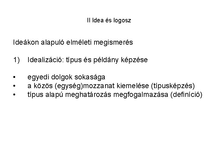 II Idea és logosz Ideákon alapuló elméleti megismerés 1) Idealizáció: típus és példány képzése