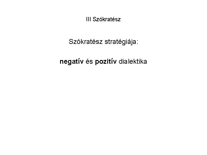 III Szókratész stratégiája: negatív és pozitív dialektika 