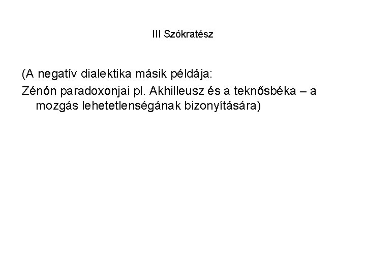 III Szókratész (A negatív dialektika másik példája: Zénón paradoxonjai pl. Akhilleusz és a teknősbéka