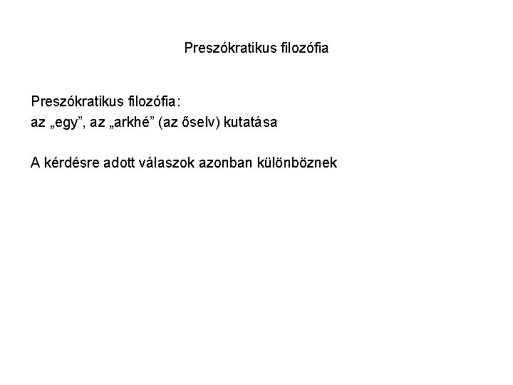 Preszókratikus filozófia: az „egy”, az „arkhé” (az őselv) kutatása A kérdésre adott válaszok azonban