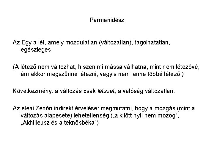 Parmenidész Az Egy a lét, amely mozdulatlan (változatlan), tagolhatatlan, egészleges (A létező nem változhat,