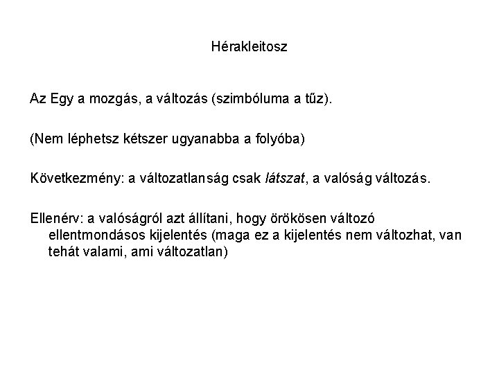 Hérakleitosz Az Egy a mozgás, a változás (szimbóluma a tűz). (Nem léphetsz kétszer ugyanabba