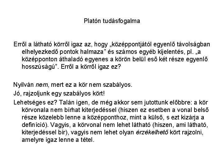 Platón tudásfogalma Erről a látható körről igaz az, hogy „középpontjától egyenlő távolságban elhelyezkedő pontok