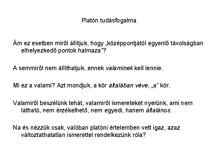 Platón tudásfogalma Ám ez esetben miről állítjuk, hogy „középpontjától egyenlő távolságban elhelyezkedő pontok halmaza”?