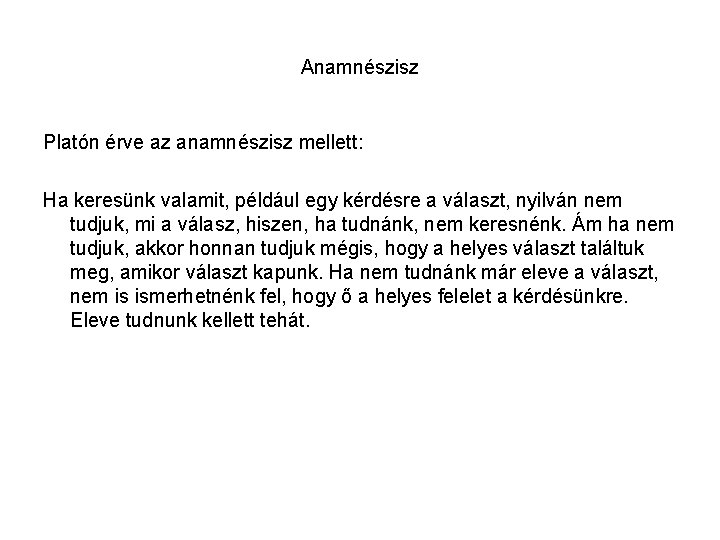 Anamnészisz Platón érve az anamnészisz mellett: Ha keresünk valamit, például egy kérdésre a választ,