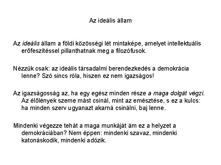 Az ideális állam a földi közösségi lét mintaképe, amelyet intellektuális erőfeszítéssel pillanthatnak meg a