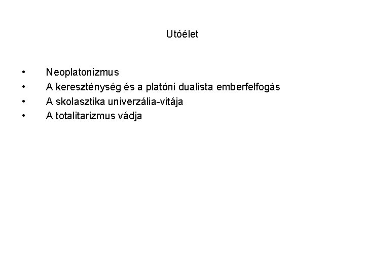 Utóélet • • Neoplatonizmus A kereszténység és a platóni dualista emberfelfogás A skolasztika univerzália-vitája