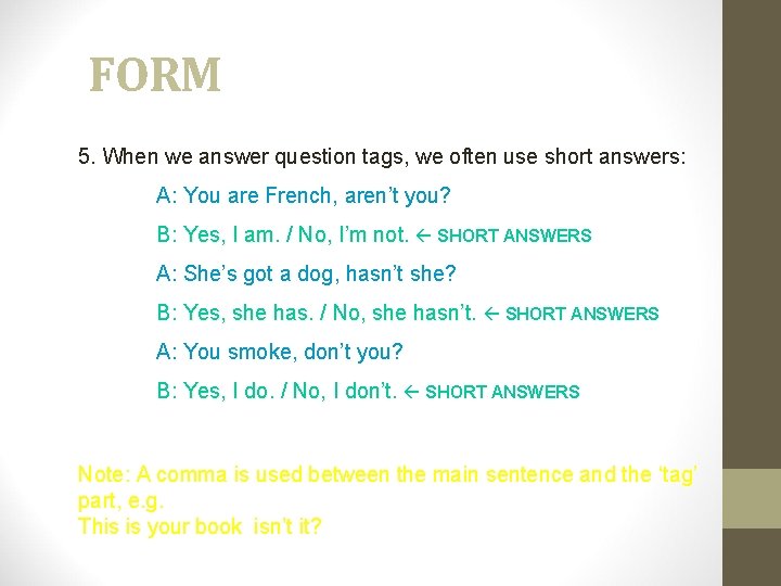 FORM 5. When we answer question tags, we often use short answers: A: You