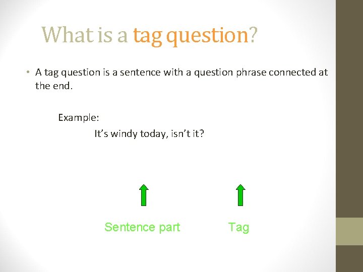 What is a tag question? • A tag question is a sentence with a