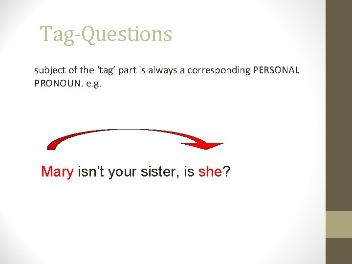 Tag-Questions subject of the ‘tag’ part is always a corresponding PERSONAL PRONOUN. e. g.