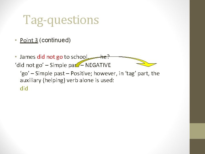 Tag-questions • Point 3 (continued) • James did not go to school, he? ‘did