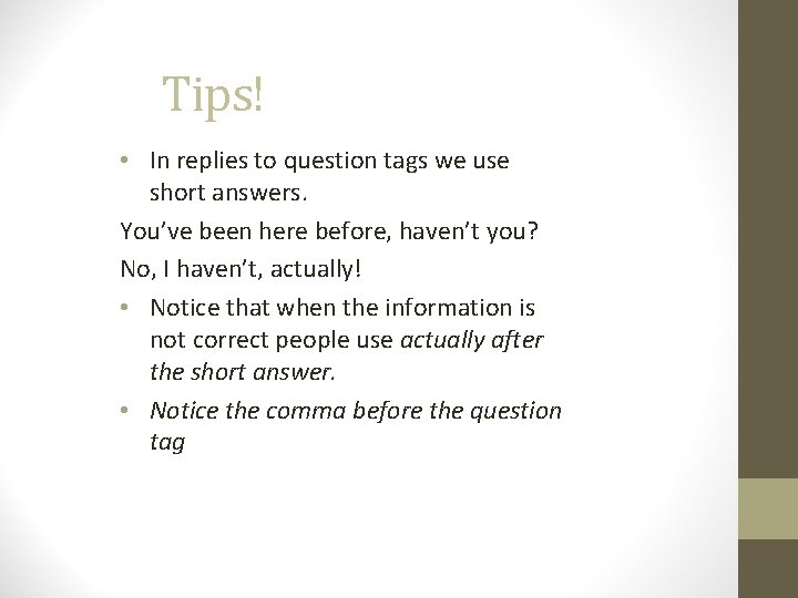 Tips! • In replies to question tags we use short answers. You’ve been here