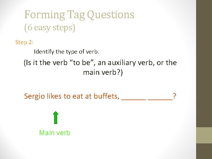 Forming Tag Questions (6 easy steps) Step 2: Identify the type of verb. (Is