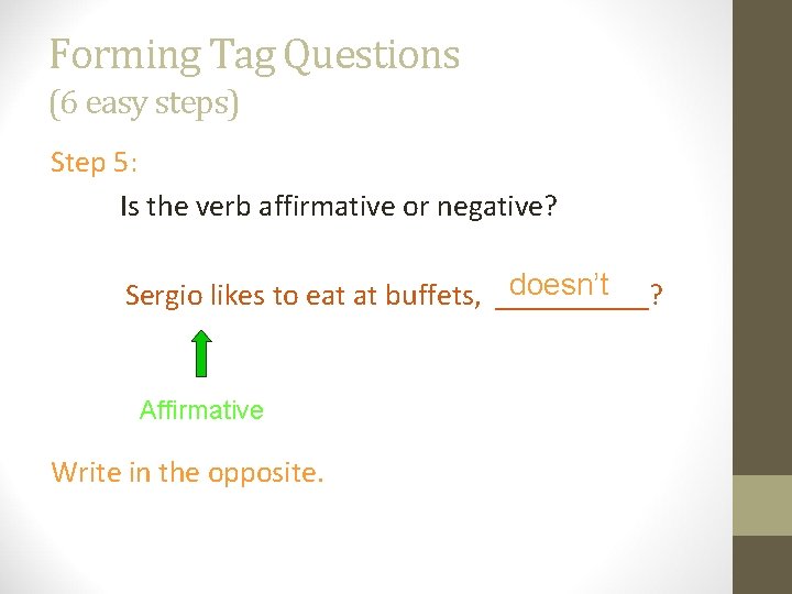 Forming Tag Questions (6 easy steps) Step 5: Is the verb affirmative or negative?