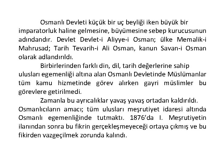 Osmanlı Devleti küçük bir uç beyliği iken büyük bir imparatorluk haline gelmesine, büyümesine sebep