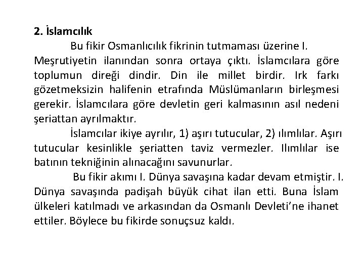 2. İslamcılık Bu fikir Osmanlıcılık fikrinin tutmaması üzerine I. Meşrutiyetin ilanından sonra ortaya çıktı.