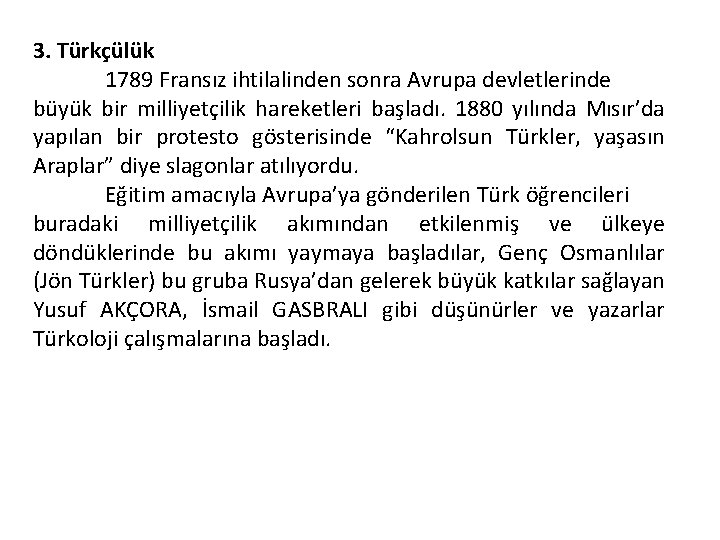 3. Türkçülük 1789 Fransız ihtilalinden sonra Avrupa devletlerinde büyük bir milliyetçilik hareketleri başladı. 1880