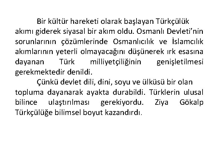 Bir kültür hareketi olarak başlayan Türkçülük akımı giderek siyasal bir akım oldu. Osmanlı Devleti’nin