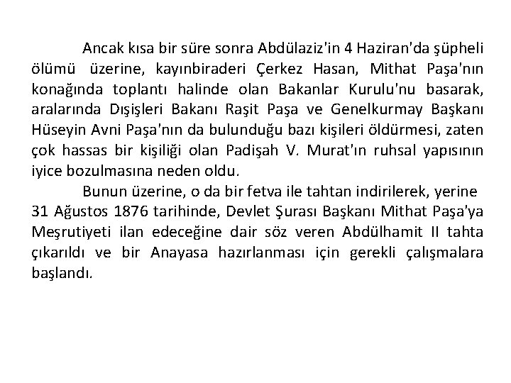 Ancak kısa bir süre sonra Abdülaziz'in 4 Haziran'da şüpheli ölümü üzerine, kayınbiraderi Çerkez Hasan,
