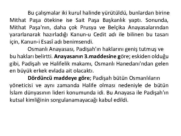 Bu çalışmalar iki kurul halinde yürütüldü, bunlardan birine Mithat Paşa ötekine ise Sait Paşa
