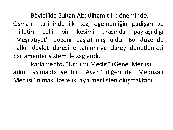 Böylelikle Sultan Abdülhamit II döneminde, Osmanlı tarihinde ilk kez, egemenliğin padişah ve milletin belli