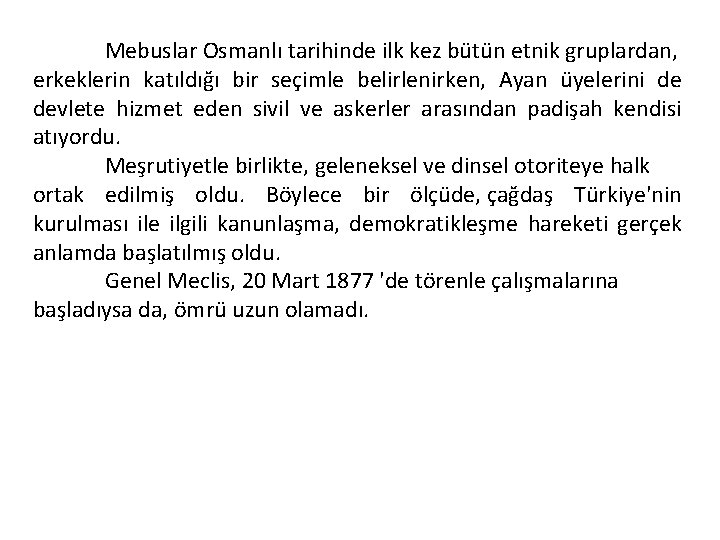 Mebuslar Osmanlı tarihinde ilk kez bütün etnik gruplardan, erkeklerin katıldığı bir seçimle belirlenirken, Ayan